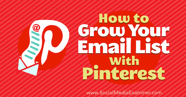 Cómo hacer crecer su lista de correo electrónico con Pinterest por Emily Syring en Social Media Examiner.