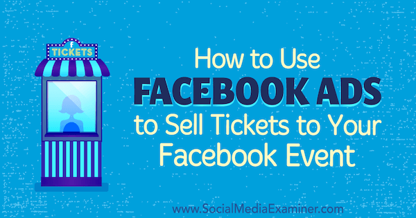 Cómo utilizar anuncios de Facebook para vender entradas para su evento de Facebook por Carma Levene en Social Media Examiner.