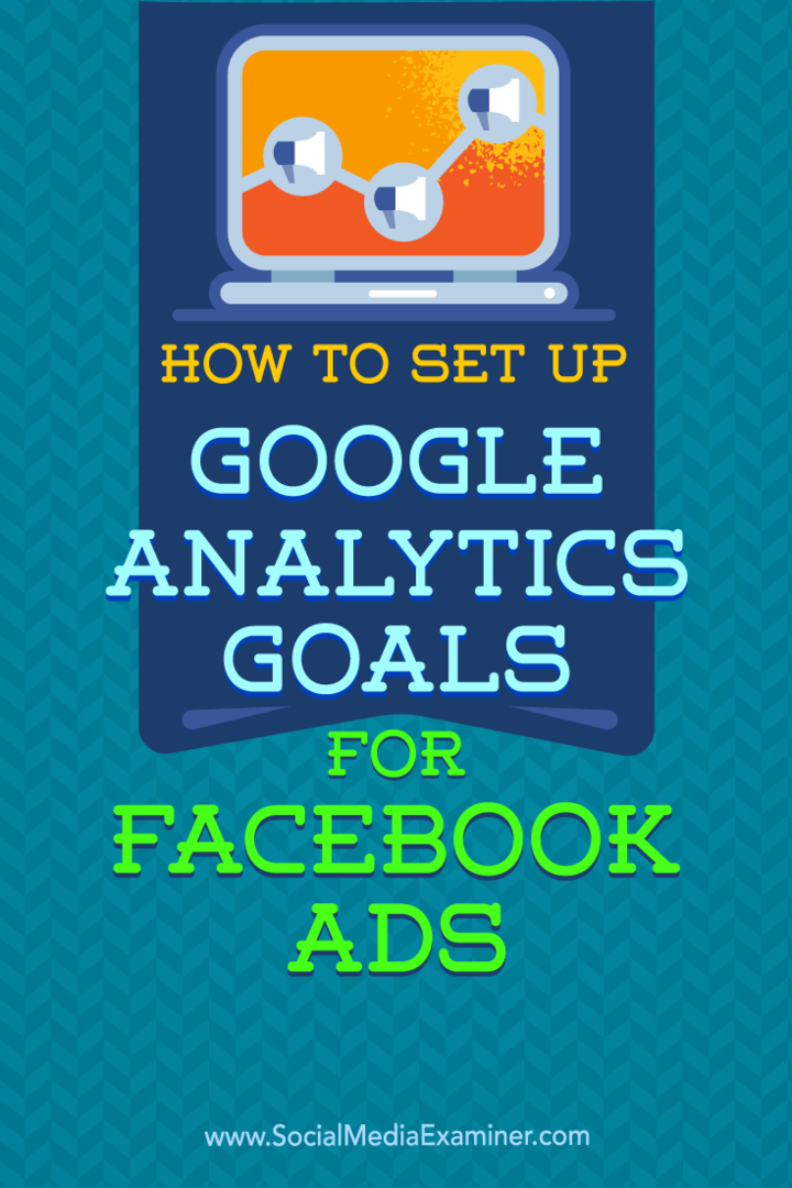 Cómo configurar los objetivos de Google Analytics para los anuncios de Facebook por Tammy Cannon en Social Media Examiner.