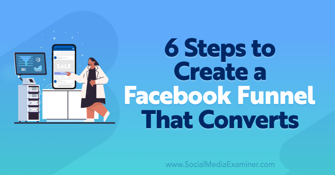 6 pasos para crear un embudo de Facebook que convierta - Social Media Examiner