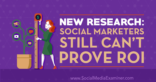 Nueva investigación: los especialistas en marketing social aún no pueden demostrar el retorno de la inversión de Cat Davies en Social Media Examiner.