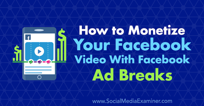 Cómo monetizar su video de Facebook con pausas publicitarias de Facebook por Maria Dykstra en Social Media Examiner.