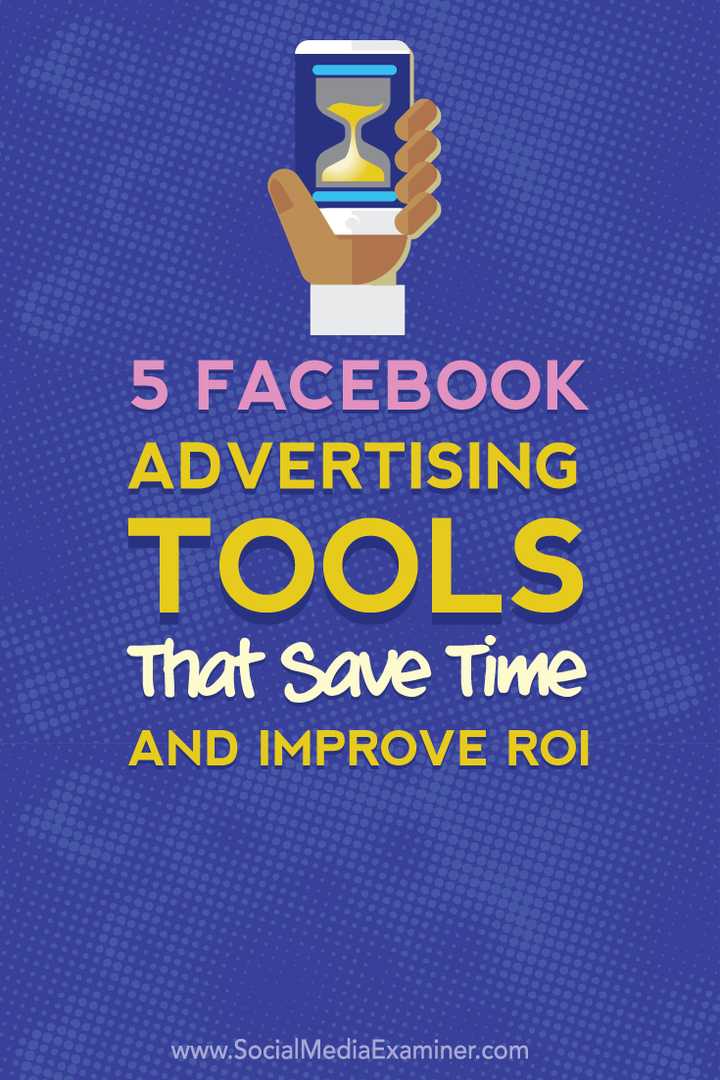5 herramientas de publicidad de Facebook que ahorran tiempo y mejoran su ROI: Social Media Examiner